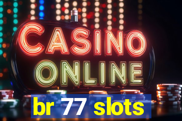br 77 slots
